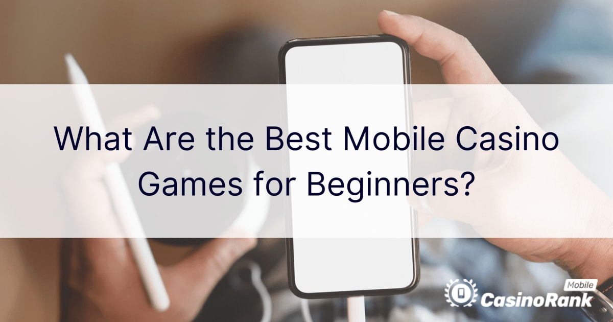 What Are the Best Mobile Casino Games for Beginners?