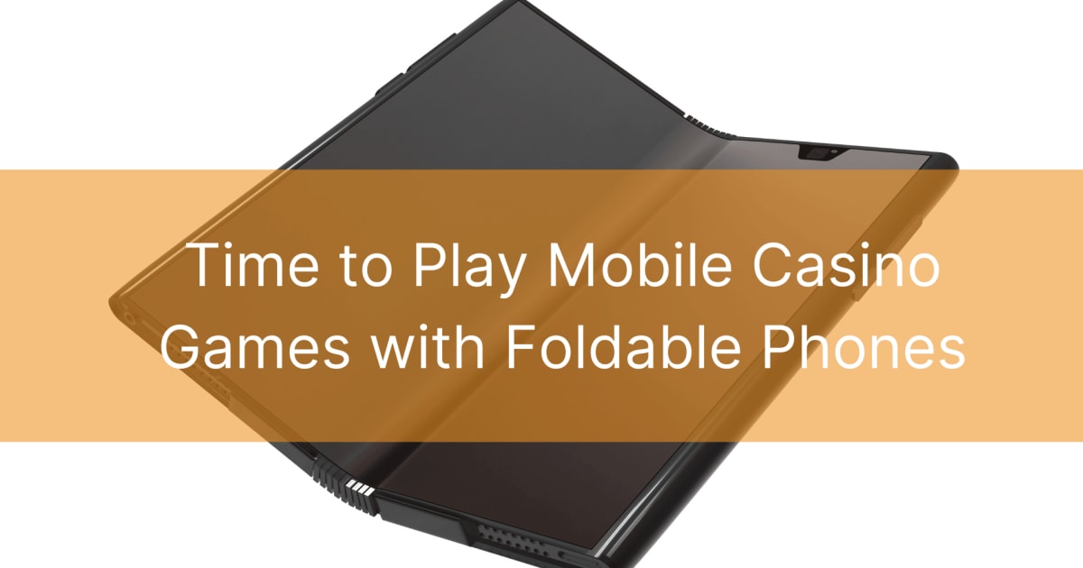 Time to Play Mobile Casino Games with Foldable Phones