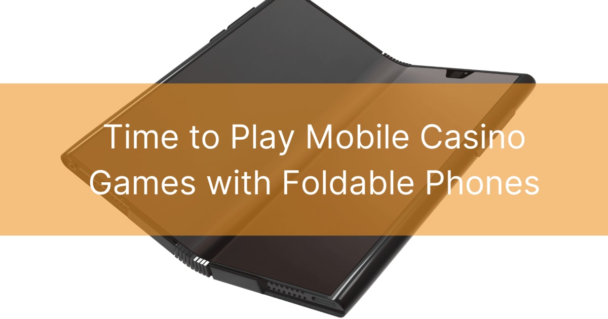 Time to Play Mobile Casino Games with Foldable Phones